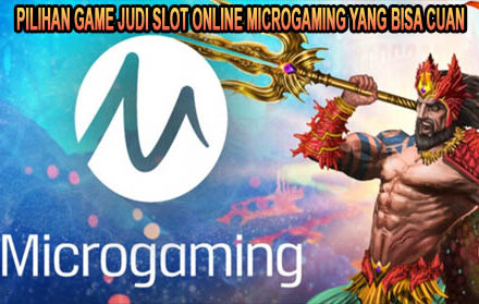 Pilihan Game Judi Slot Online Microgaming yang Bisa Cuan